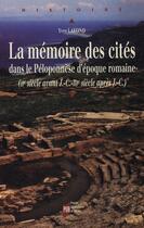 Couverture du livre « La Mémoire des cités dans le Péloponnèse d'époque romaine : IIe siècle avant J.-C.-IIIe siècle après J.-C. » de Yves Lafond aux éditions Pu De Rennes