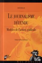 Couverture du livre « Le journalisme defendu ; modèles de l'action syndicale » de Denis Ruellan aux éditions Pu De Rennes