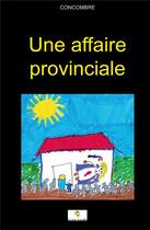 Couverture du livre « Une affaire provinciale » de Concombre aux éditions Le Livre Actualite