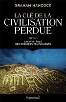 Couverture du livre « La clé de la civilisation perdue » de Graham Hancock aux éditions Pygmalion