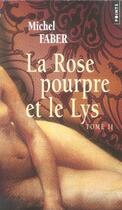 Couverture du livre « La rose pourpre et le lys Tome 2 » de Michel Faber aux éditions Points