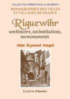 Couverture du livre « Riquewihr - son histoire, ses institutions, ses monuments » de Voegeli Raymond aux éditions Livre D'histoire