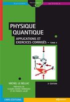 Couverture du livre « Physique quantique Tome 2 ; applications et exercices corrigés (3e édition) » de Michel Le Bellac aux éditions Edp Sciences