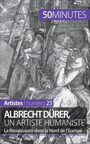 Couverture du livre « Albrecht Dürer, un artiste humaniste : la Renaissance dans le Nord de l'Europe » de Celine Muller aux éditions 50 Minutes