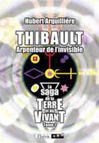 Couverture du livre « Thibault, arpenteur de l'invisible » de Hubert Arquilliere aux éditions Elzevir