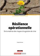 Couverture du livre « Résilience opérationnelle : de la maîtrise des risques à la gestion de crise » de Francois Vernoux aux éditions Territorial