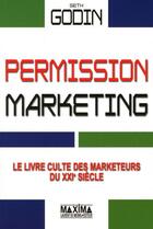 Couverture du livre « Permission marketing ; le livre culte des marketeurs du XXI siècle » de Seth Godin aux éditions Maxima