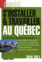 Couverture du livre « S'installer & travailler au Québec (édition 2010/2011) » de Laurence Nadeau aux éditions L'express