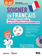 Couverture du livre « Soigner en français ; méthode d'apprentissage pour les infirmiers non francophones ; B1>B2 » de Laetitia Debboub aux éditions Vuibert