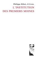 Couverture du livre « L'institution des premiers moines » de Ribot Philippe aux éditions Carmel