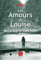 Couverture du livre « Les amours de Louise » de Anne-Marie Castelain aux éditions Editions De La Loupe