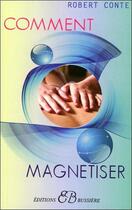 Couverture du livre « Comment magnétiser » de Robert Conte aux éditions Bussiere