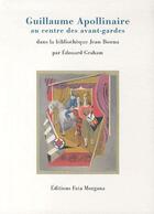 Couverture du livre « Guillaume Apollinaire au centre des avant-gardes » de Edouard Graham aux éditions Fata Morgana