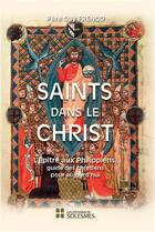 Couverture du livre « Saints dans le Christ ; l'Epître aux Philippiens, guide des chrétiens pour aujourd'hui » de Guy Frenod aux éditions Solesmes