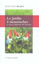 Couverture du livre « Le jardin à moustaches et autres définitions de l'homme » de Jean-Noel Blanc aux éditions Castor Astral