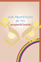 Couverture du livre « Ma profession de foi aux couleurs de l'arc-enciel » de Delhez C aux éditions Fidelite