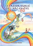 Couverture du livre « Le trésor oublié de l'arc-en-ciel t.5 ; le rayon bleu » de Martine Dussart aux éditions Creation Vivante