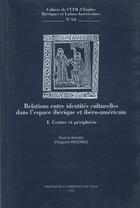 Couverture du livre « Relation entre identités culturelles dans l'espace ibérique et ibéro-americain Tome 1 ; centre et périphérie » de Augustin Redondo aux éditions Presses De La Sorbonne Nouvelle