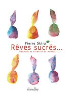 Couverture du livre « Rêves sucrés...bonbons et sucettes du monde » de Pierre Skira aux éditions Viviane Hamy