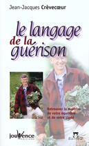 Couverture du livre « Le langage de la guerison n 3 - retrouvez la maitrise de votre equilibre et de votre sante » de Crevecoeur J-J. aux éditions Jouvence