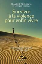 Couverture du livre « Survivre à la violence pour enfin vivre » de Monique T. Giroux et Blandine. Soulmana aux éditions Beliveau