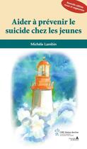 Couverture du livre « Aider à prévenir le suicide chez les jeunes (édition 2010) » de Michele Lambin aux éditions Editions Du Chu Sainte-justine