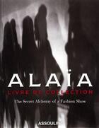 Couverture du livre « Alaïa ; livre de collection ; the secret alchemy of a fashion show » de Prosper Assouline aux éditions Assouline