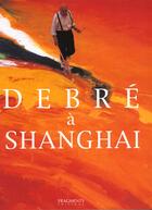 Couverture du livre « Debre A Shanghai » de Jean Ristat aux éditions Fragments