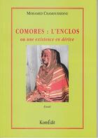 Couverture du livre « Comores : l'enclos ; ou une existence en derive » de Mohamed Chamoussidine aux éditions Komedit