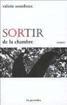 Couverture du livre « Sortir de la chambre » de Valerie Sourdieux aux éditions Perseides