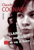 Couverture du livre « Claire, le malheur te va si bien » de Claude Cognard aux éditions Durand Peyroles