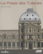 Couverture du livre « Le palais des Tuileries » de Guillaume Fonkenell aux éditions Honore Clair