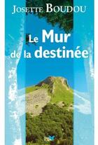 Couverture du livre « Le mur de la destinée » de Josette Boudou aux éditions Papillon