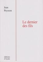 Couverture du livre « Le dernier des fils » de Jean Peysson aux éditions Ecarts