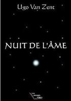 Couverture du livre « Nuit de l'ame » de Van Zent Ugo aux éditions Les Auteurs Libres