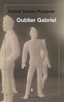 Couverture du livre « Oublier Gabriel » de Karine Yoakim Pasquier aux éditions Torticolis Et Freres