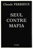 Couverture du livre « Seul contre mafia » de Claude Ferrieux aux éditions Scalea