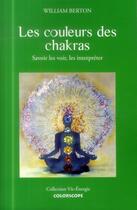 Couverture du livre « Les couleurs des chakras ; savoir les voir, les interpréter » de William Berton aux éditions Colorscope