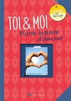 Couverture du livre « Toi & moi ; notre histoire d'amour » de Lucie Dunand aux éditions Wartberg
