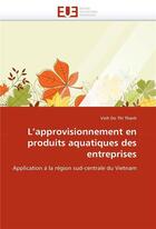 Couverture du livre « L'approvisionnement en produits aquatiques des entreprises » de Thanh-V aux éditions Editions Universitaires Europeennes