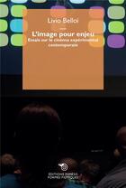 Couverture du livre « L'image pour enjeu : essais sur le cinéma expérimental contemporain » de Livio Belloi aux éditions Mimesis