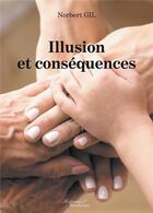 Couverture du livre « Illusion et conséquences » de Norbert Gil aux éditions Baudelaire