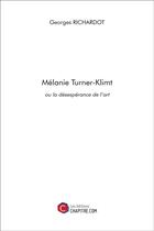 Couverture du livre « Mélanie Turner-Klimt ou la désespérance de l'art » de Georges Richardot aux éditions Chapitre.com