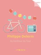 Couverture du livre « Au bonheur du Tour » de Philippe Delerm aux éditions Epoints