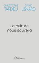 Couverture du livre « La culture nous sauvera » de Christophe Tardieu et David Lisnard aux éditions L'observatoire