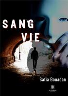 Couverture du livre « Sang vie » de Safia Bouadan aux éditions Le Lys Bleu