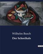 Couverture du livre « Der Schreihals » de Busch Wilhelm aux éditions Culturea