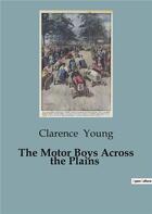 Couverture du livre « The Motor Boys Across the Plains » de Clarence Young aux éditions Culturea