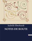 Couverture du livre « NOTES DE ROUTE » de Isabelle Eberhardt aux éditions Culturea
