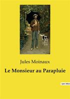 Couverture du livre « Le monsieur au parapluie » de Jules Moinaux aux éditions Culturea